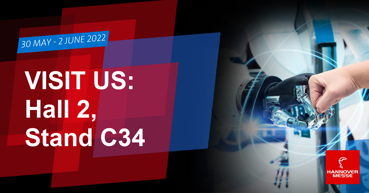 Hannover Messe 2022 -  Visit us in Hall 2, Stand C34 Hannover Messe 2022 -  Visit us in Hall 2, Stand C34